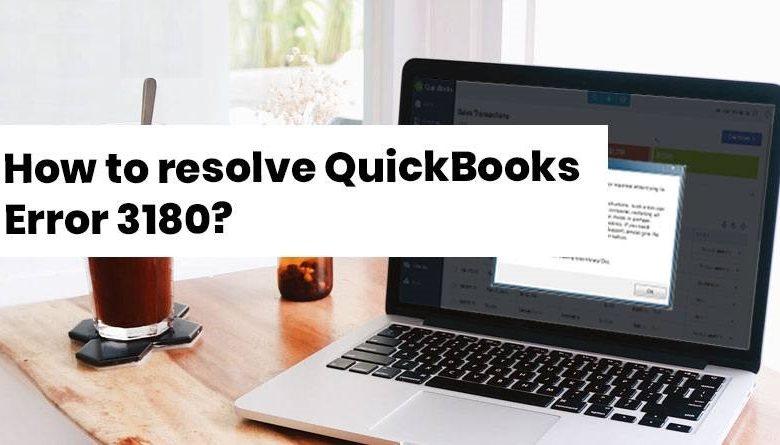 How to Resolve QuickBooks Error 3180