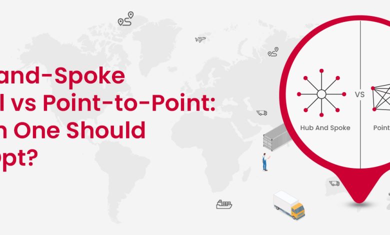 Hub-and-Spoke Model vs Point-to-Point Which One Should You Opt