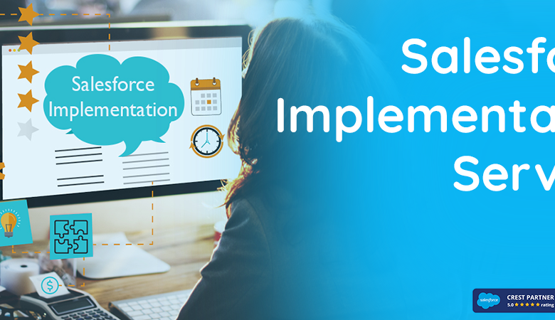 Benefits of Salesforce Implementation Services of your business