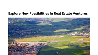 Explore New Possibilities In Real Estate Ventures