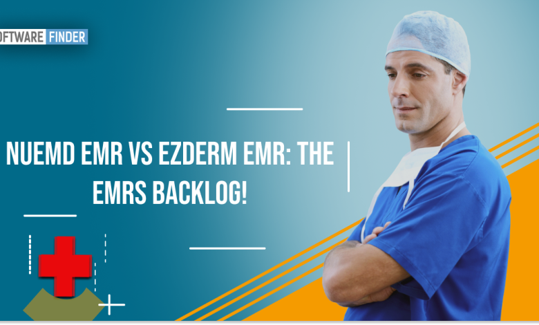 NueMD EMR VS EZDERM EMR: The EMRs Backlog!